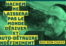 HACHEM ne laissera pas le MONDE dériver et s’auto-détruire INDÉFINIMENT ..!