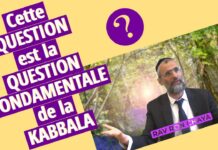 Cette QUESTION est la QUESTION FONDAMENTALE des SECRETS de la Torah, de la KABBALA