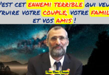 C’est cet ennemi terrible qui veut détruire votre couple, votre famille et vos amis !