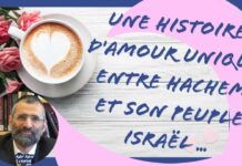 Une HISTOIRE d’AMOUR UNIQUE entre HACHEM et Son peuple ISRAËL …