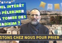 Quel intérêt de péleriner la tombe des TSADIKIM ? Restons chez nous pour PRIER ..!