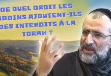 DE QUEL DROIT LES RABBINS AJOUTENT-ILS DES INTERDITS À LA TORAH ?