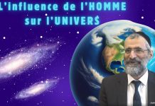 L’influence de l’HOMME sur l’UNIVERS – Rav Ron Chaya