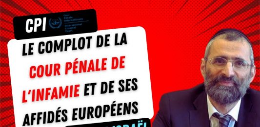 CPI : le COMPLOT de la Cour Pénale de l’INFAMIE et de ses affidés EUROPÉENS contre ISRAËL