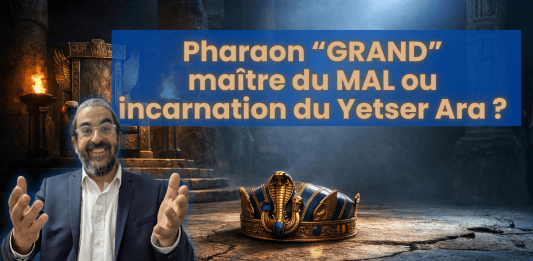 Pharaon “GRAND” maître du MAL ou incarnation du Yetser Ara ?