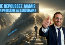 Ne repoussez JAMAIS un problème au lendemain !
